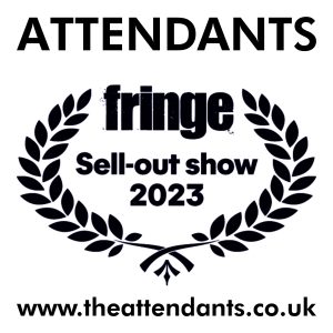 Attendants - Edinburgh Festival Fringe Sell-Out Show 2023